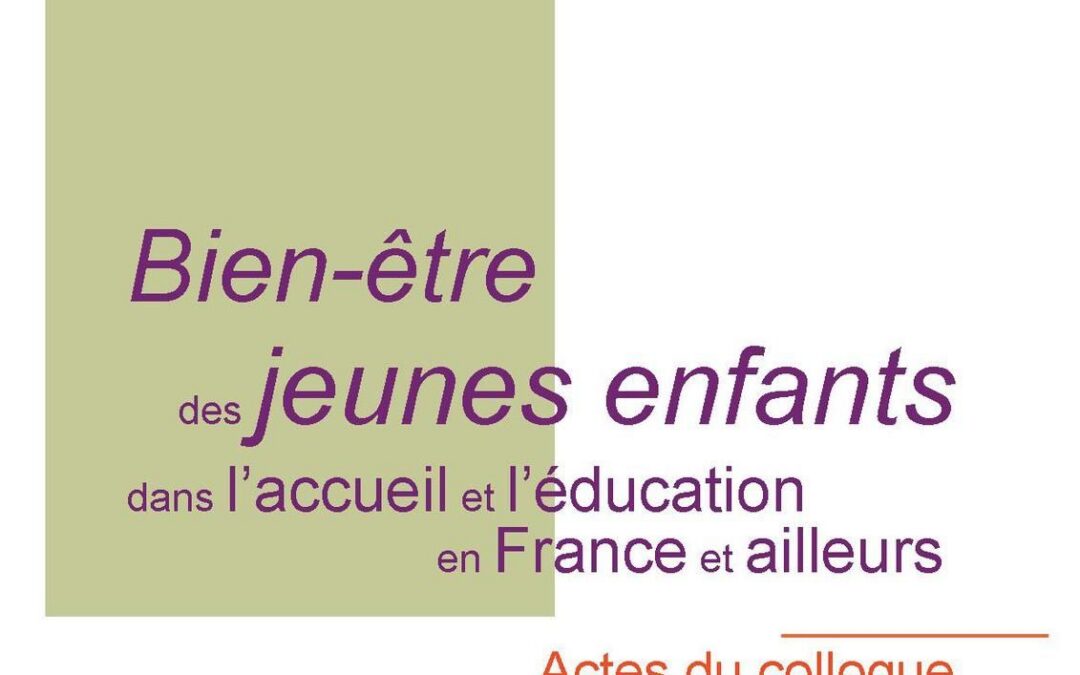 Bien-être des jeunes enfants dans l’accueil et l’éducation en France et ailleurs – Actes du colloque – 10 et 11 octobre 2011